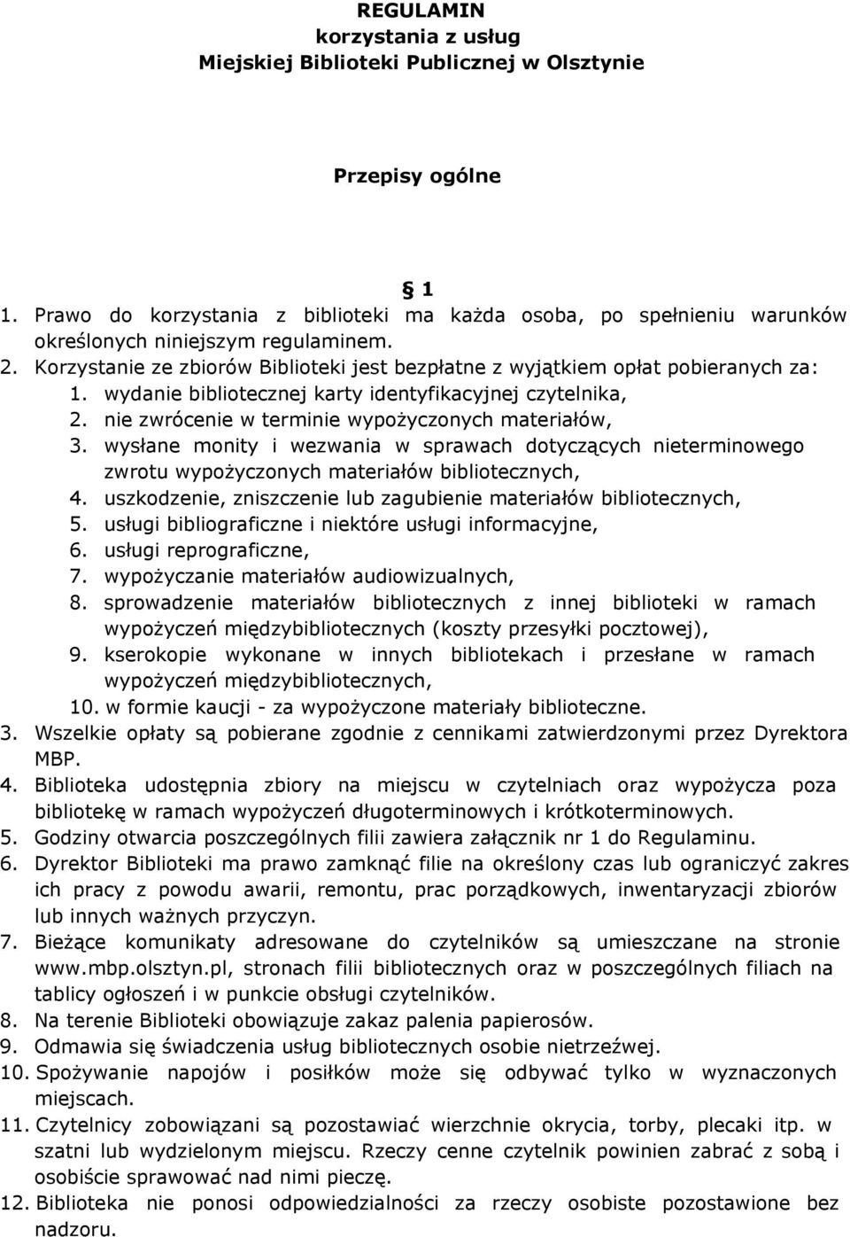 wydanie bibliotecznej karty identyfikacyjnej czytelnika, 2. nie zwrócenie w terminie wypożyczonych materiałów, 3.