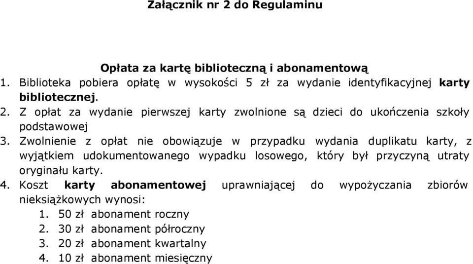 Z opłat za wydanie pierwszej karty zwolnione są dzieci do ukończenia szkoły podstawowej 3.