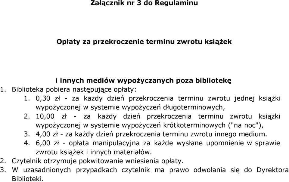 1, - za każdy dzień przekroczenia terminu zwrotu książki wypożyczonej w systemie wypożyczeń krótkoterminowych ("na noc"), 3.