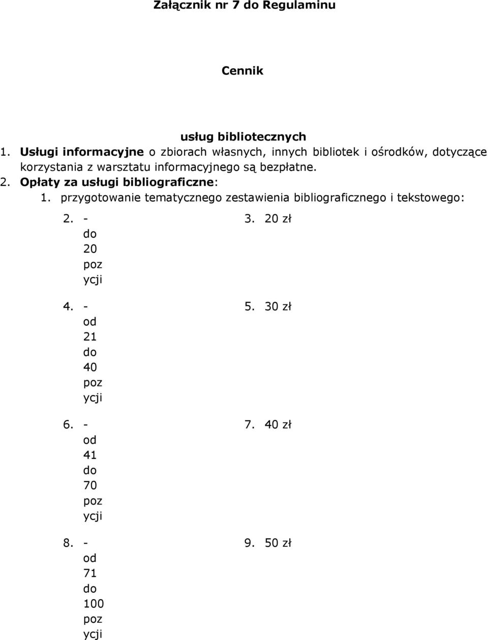 informacyjnego są bezpłatne. 2. Opłaty za usługi bibliograficzne: 1.