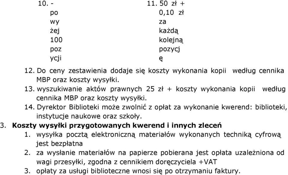 Dyrektor Biblioteki może zwolnić z opłat za wykonanie kwerend: biblioteki, instytucje naukowe oraz szkoły. 3. Koszty wysyłki przygotowanych kwerend i innych zleceń 1.