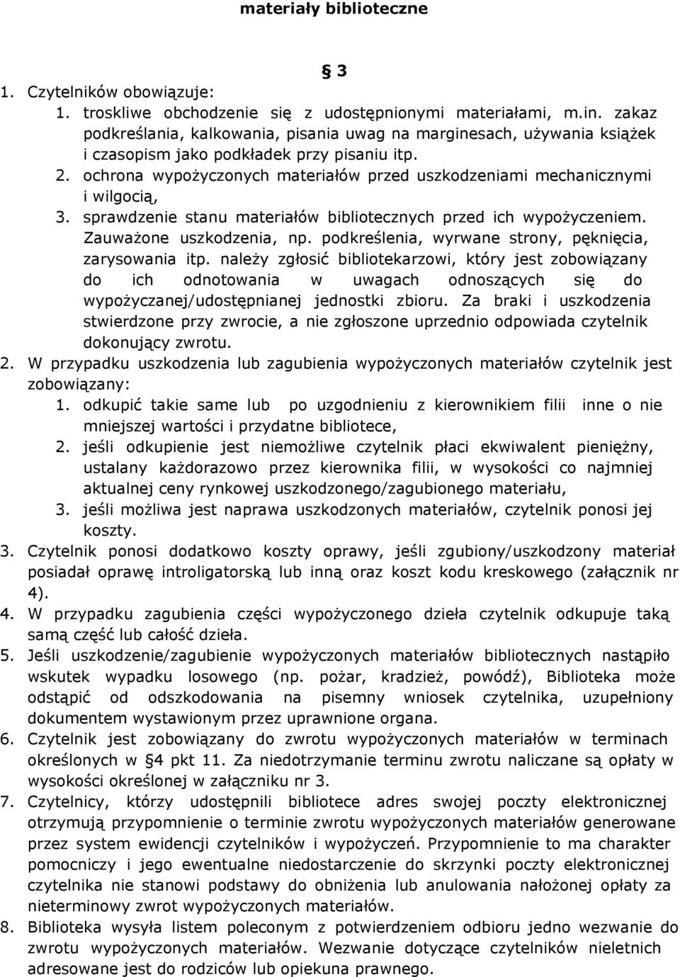 ochrona wypożyczonych materiałów przed uszkodzeniami mechanicznymi i wilgocią, 3. sprawdzenie stanu materiałów bibliotecznych przed ich wypożyczeniem. Zauważone uszkodzenia, np.