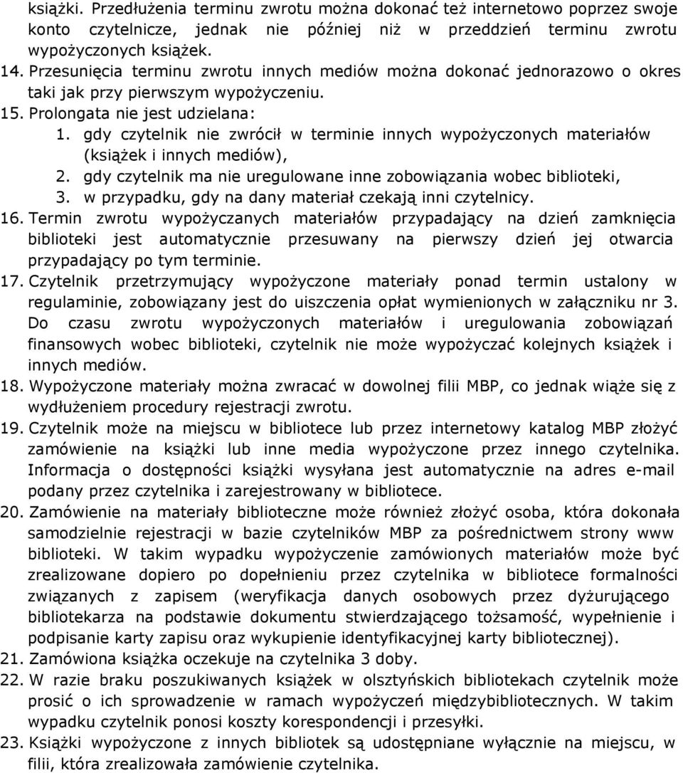 gdy czytelnik nie zwrócił w terminie innych wypożyczonych materiałów (książek i innych mediów), 2. gdy czytelnik ma nie uregulowane inne zobowiązania wobec biblioteki, 3.