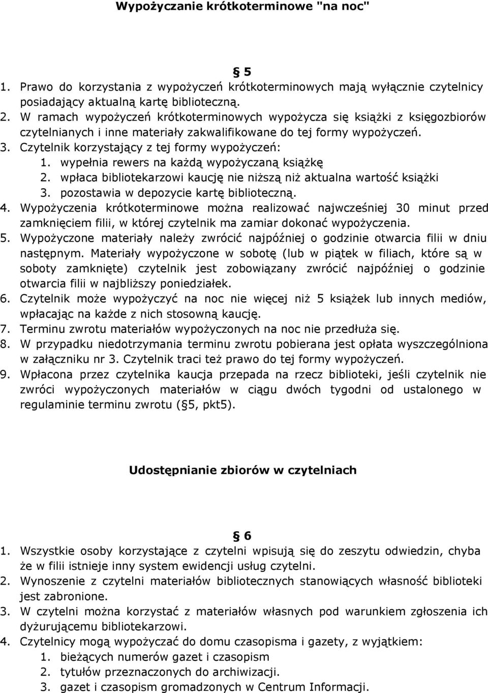 wypełnia rewers na każdą wypożyczaną książkę 2. wpłaca bibliotekarzowi kaucję nie niższą niż aktualna wartość książki 3. pozostawia w depozycie kartę biblioteczną. 4.