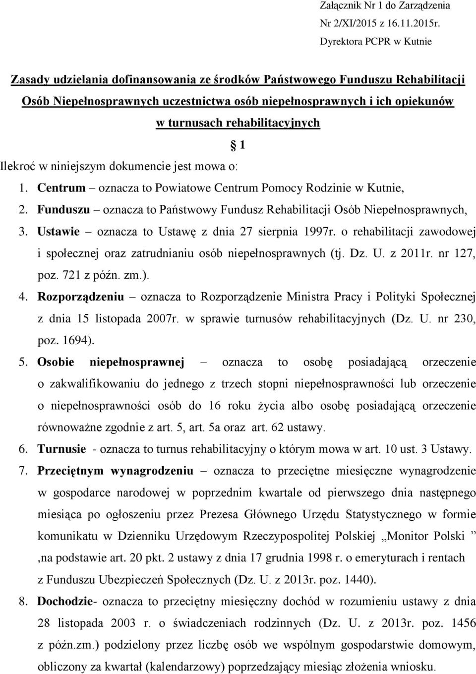 rehabilitacyjnych 1 Ilekroć w niniejszym dokumencie jest mowa o: 1. Centrum oznacza to Powiatowe Centrum Pomocy Rodzinie w Kutnie, 2.