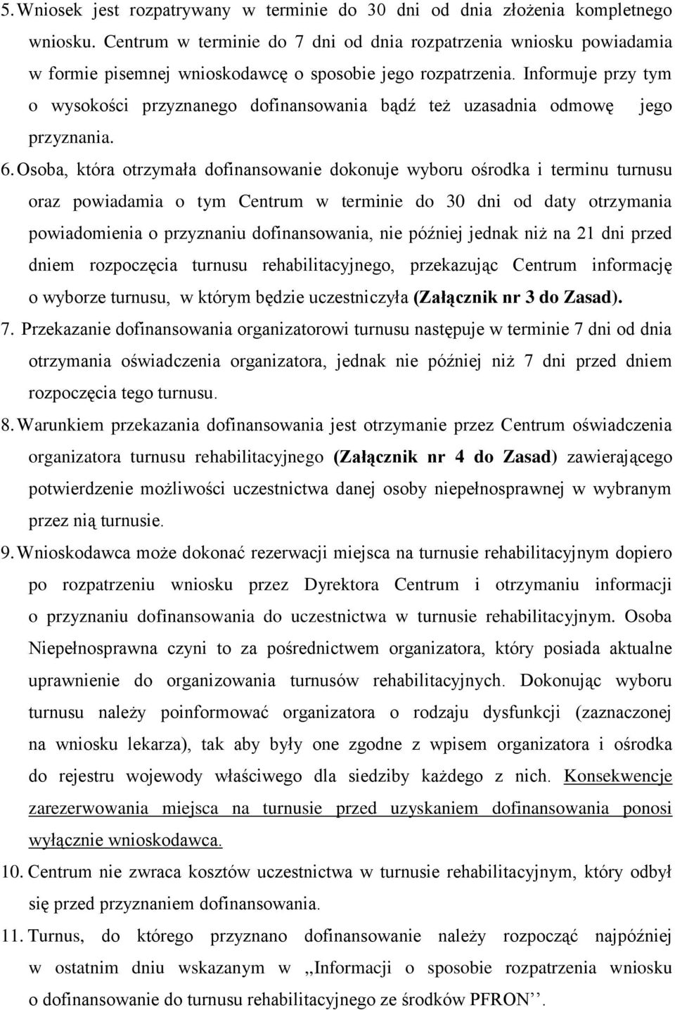 Informuje przy tym o wysokości przyznanego dofinansowania bądź też uzasadnia odmowę jego przyznania. 6.