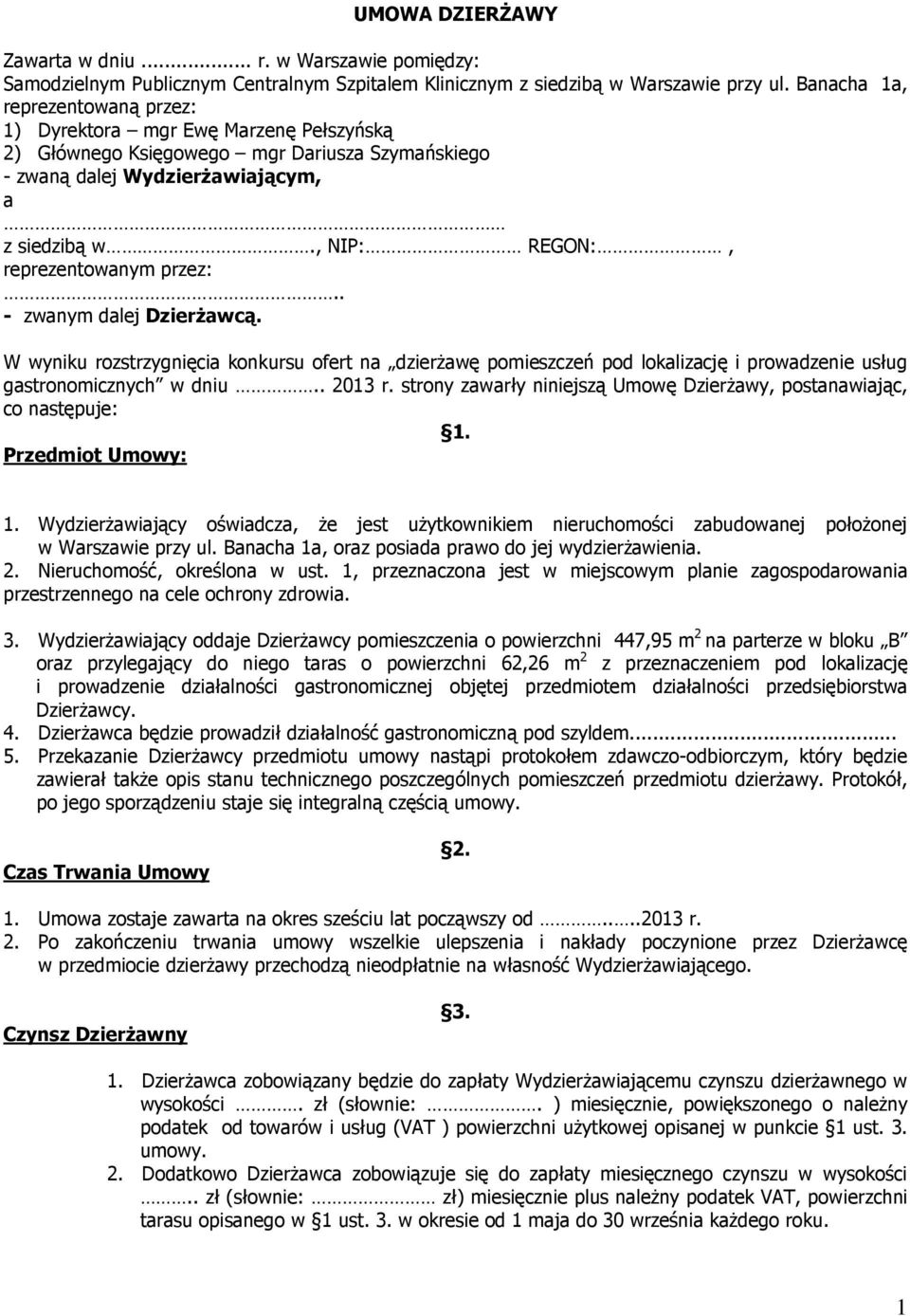 , NIP: REGON:, reprezentowanym przez:.. - zwanym dalej Dzierżawcą. W wyniku rozstrzygnięcia konkursu ofert na dzierżawę pomieszczeń pod lokalizację i prowadzenie usług gastronomicznych w dniu.. 2013 r.