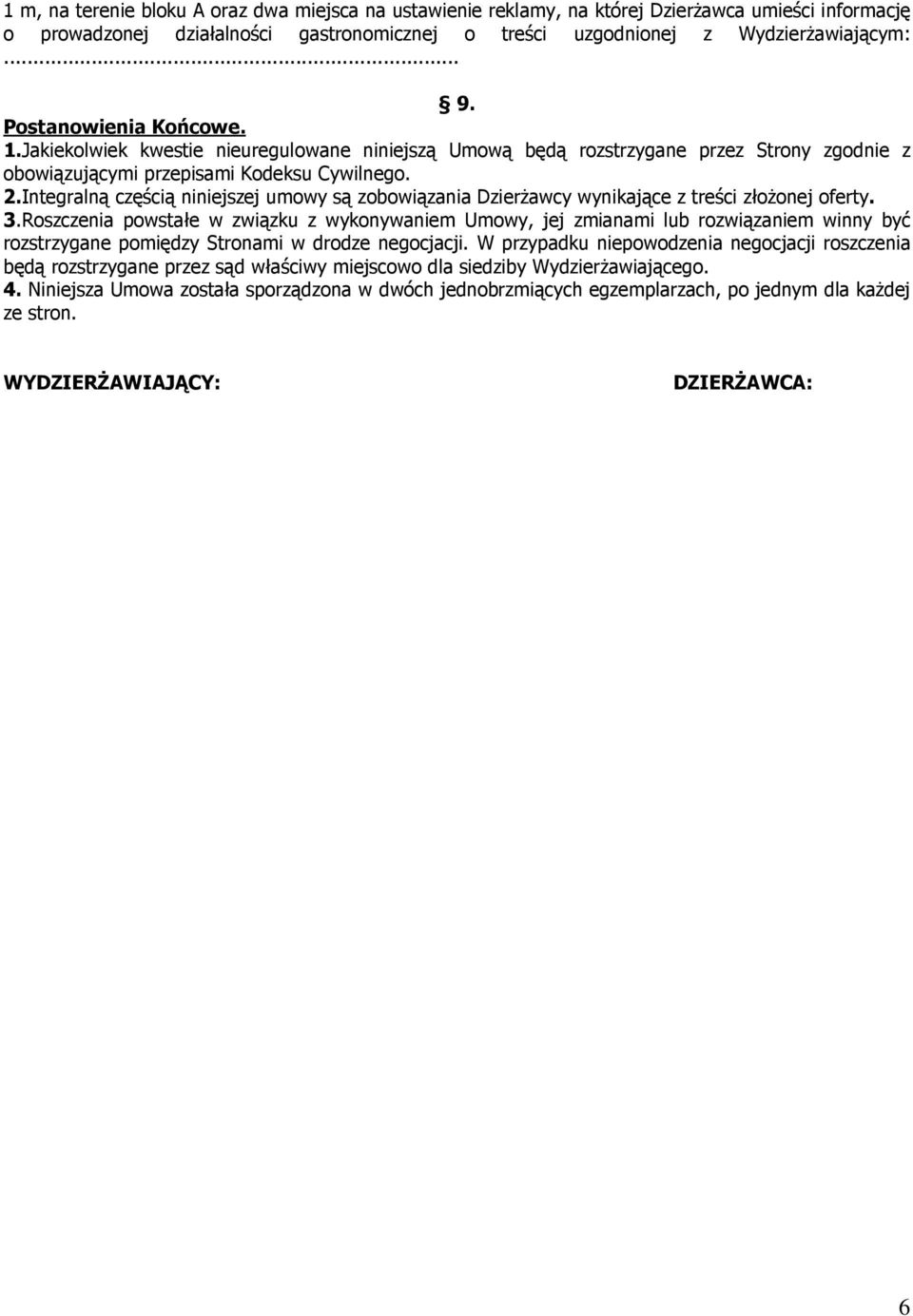 Integralną częścią niniejszej umowy są zobowiązania Dzierżawcy wynikające z treści złożonej oferty. 3.