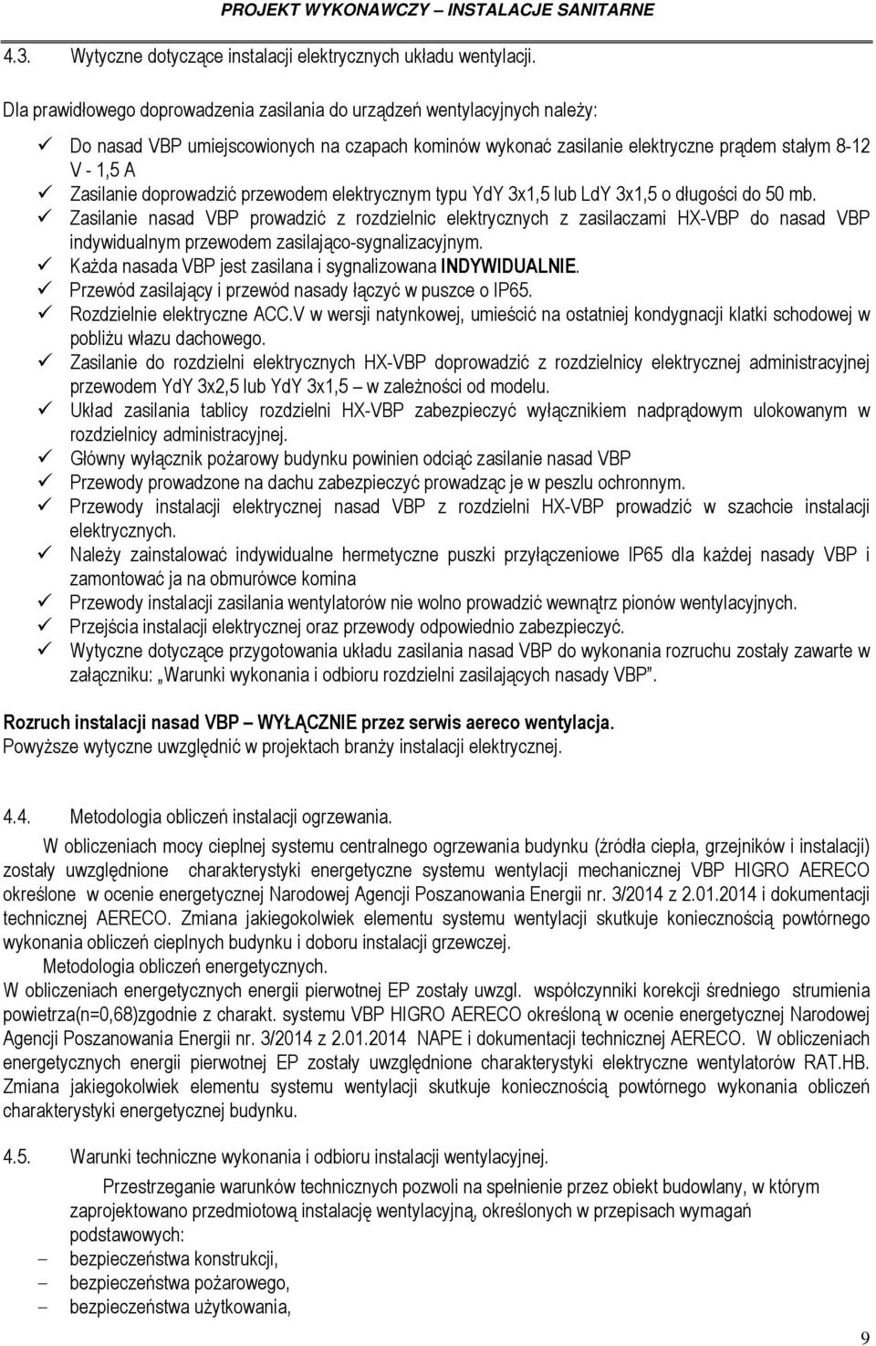 doprowadzić przewodem elektrycznym typu YdY 3x1,5 lub LdY 3x1,5 o długości do 50 mb.