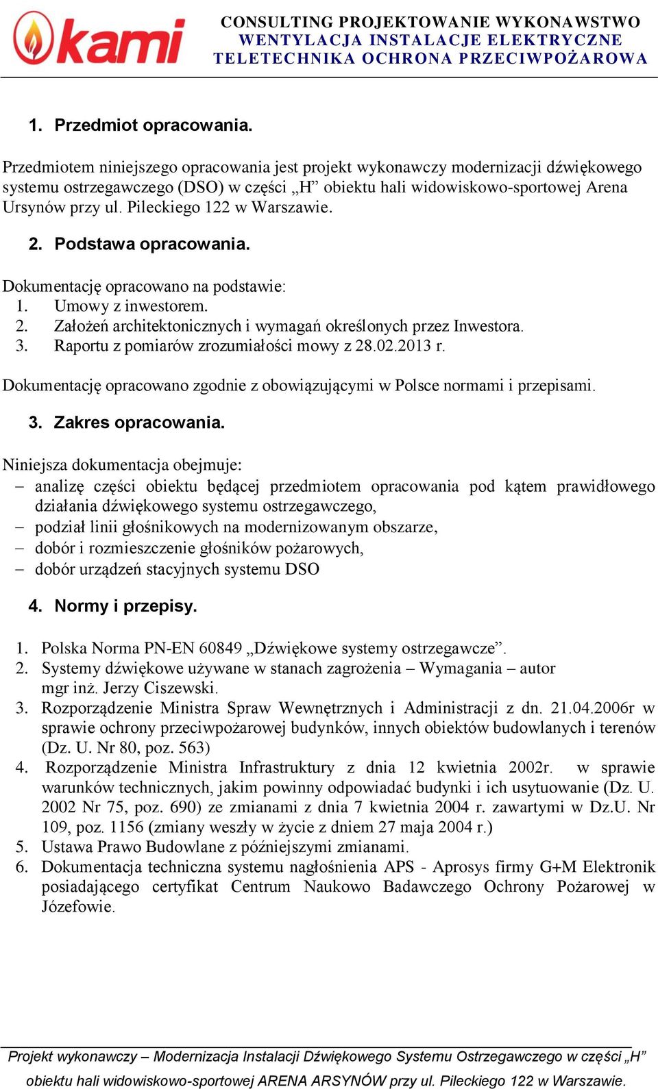 Pileckiego 22 w Warszawie. 2. Podstawa opracowania. Dokumentację opracowano na podstawie:. Umowy z inwestorem. 2. Założeń architektonicznych i wymagań określonych przez Inwestora. 3.