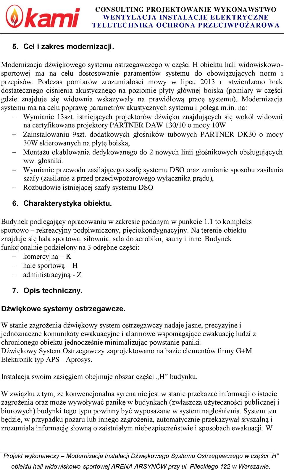 Podczas pomiarów zrozumiałości mowy w lipcu 203 r.