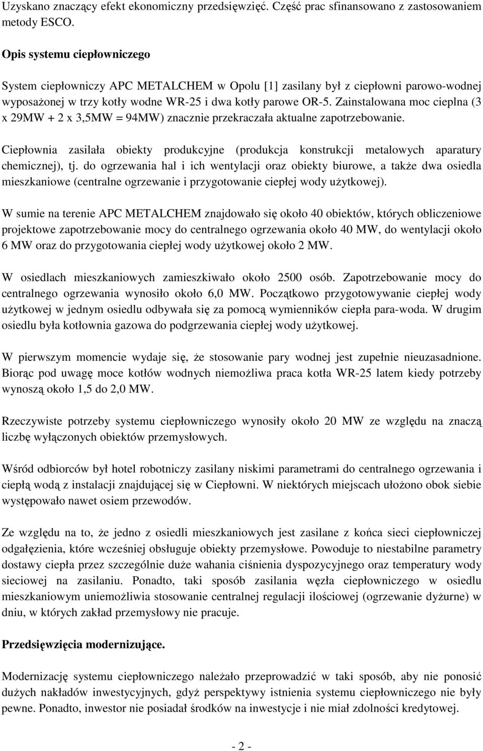 Zainstalowana moc cieplna (3 x 29MW + 2 x 3,5MW = 94MW) znacznie przekraczała aktualne zapotrzebowanie.