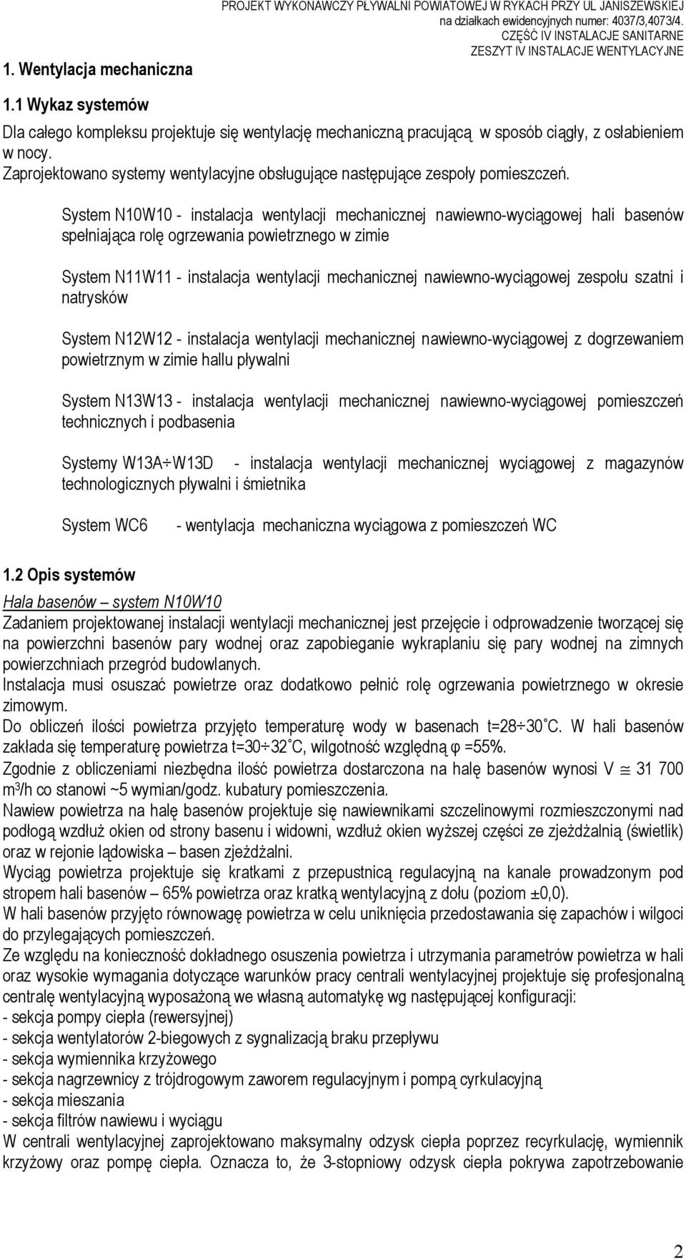 Zaprojektowano systemy wentylacyjne obsługujące następujące zespoły pomieszczeń.