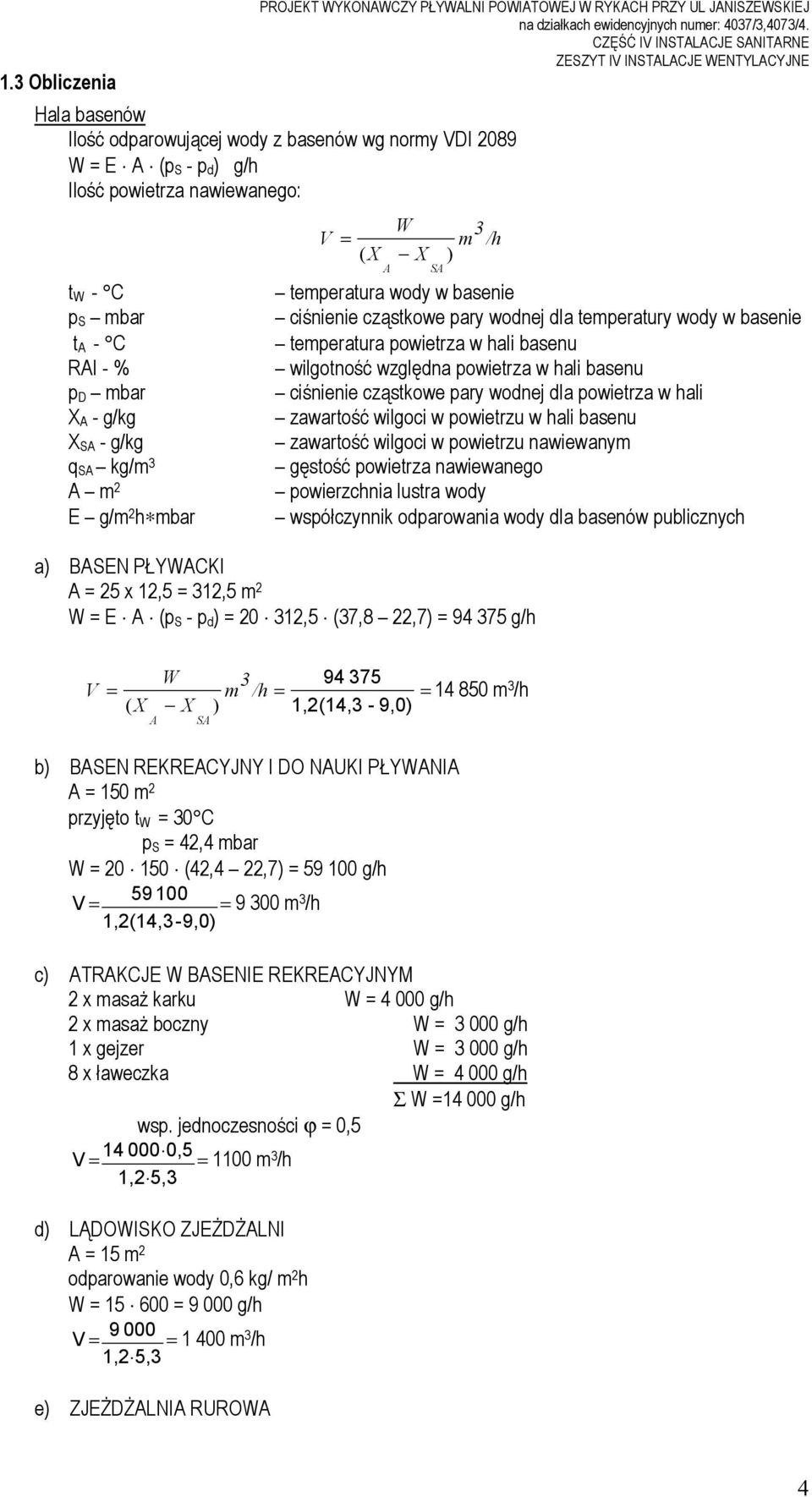 mbar t A - C RAI - % p D mbar X A - g/kg X SA - g/kg q SA kg/m 3 A m 2 E g/m 2 h mbar W V = ( X X A SA ) 3 m /h temperatura wody w basenie ciśnienie cząstkowe pary wodnej dla temperatury wody w