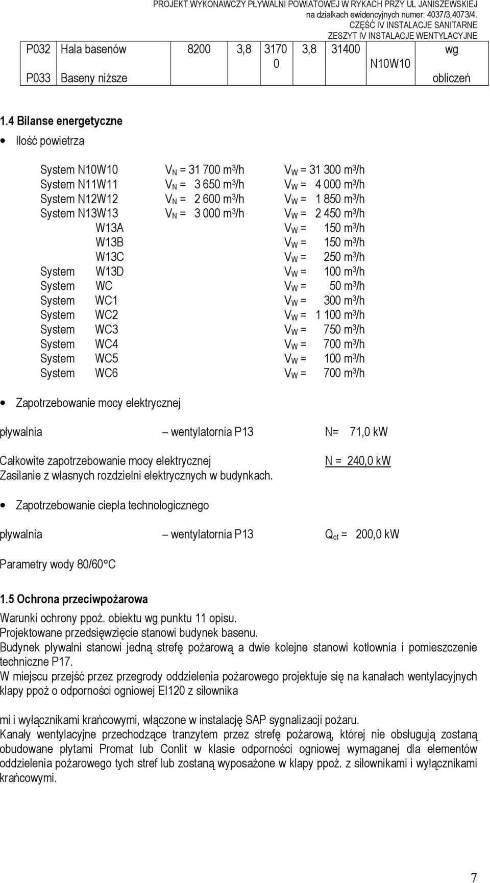 4 Bilanse energetyczne Ilość powietrza System N10W10 V N = 31 700 m 3 /h V W = 31 300 m 3 /h System N11W11 V N = 3 650 m 3 /h V W = 4 000 m 3 /h System N12W12 V N = 2 600 m 3 /h V W = 1 850 m 3 /h