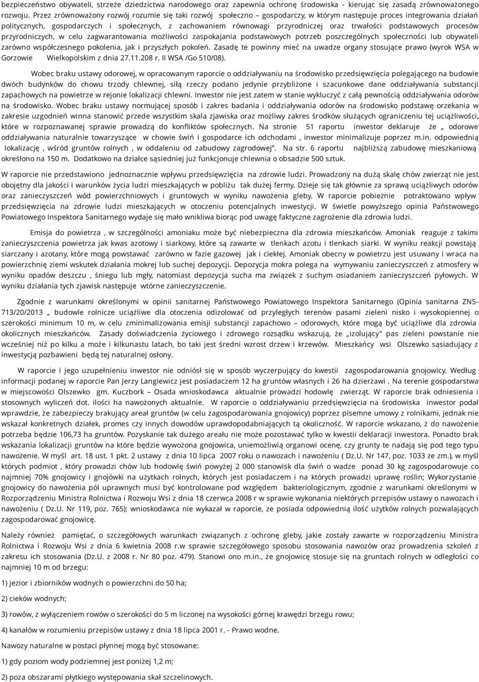 przyrodniczej oraz trwałości podstawowych procesów przyrodniczych, w celu zagwarantowania możliwości zaspokajania podstawowych potrzeb poszczególnych społeczności lub obywateli zarówno współczesnego
