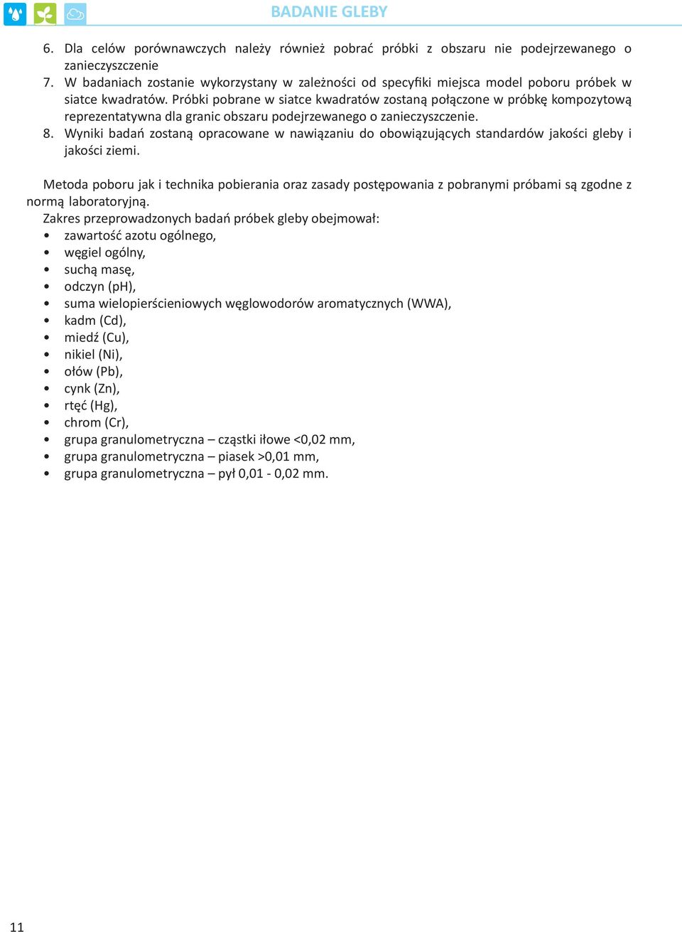 Próbki pobrane w siatce kwadratów zostaną połączone w próbkę kompozytową reprezentatywna dla granic obszaru podejrzewanego o zanieczyszczenie. 8.