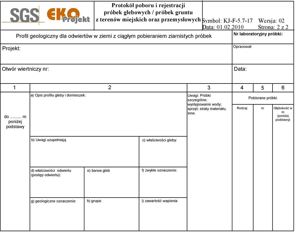 2010 Strona: 2 z 2 Profil geologiczny dla odwiertów w ziemi z ciągłym pobieraniem ziarnistych próbek Nr laboratoryjny próbki: Projekt: Opracował: Otwór wiertniczy nr: Data: 1 2
