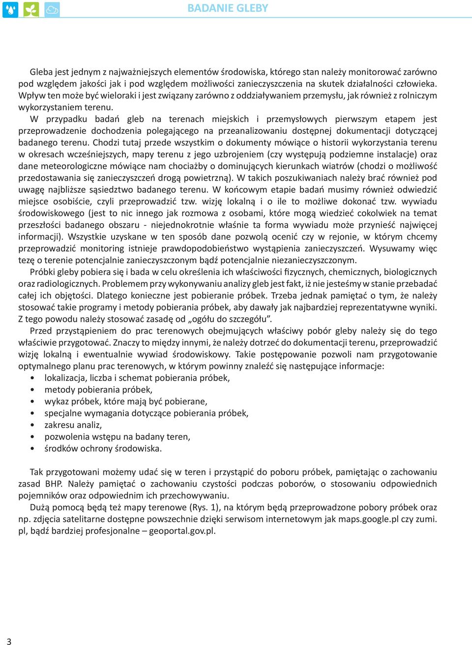 W przypadku badań gleb na terenach miejskich i przemysłowych pierwszym etapem jest przeprowadzenie dochodzenia polegającego na przeanalizowaniu dostępnej dokumentacji dotyczącej badanego terenu.