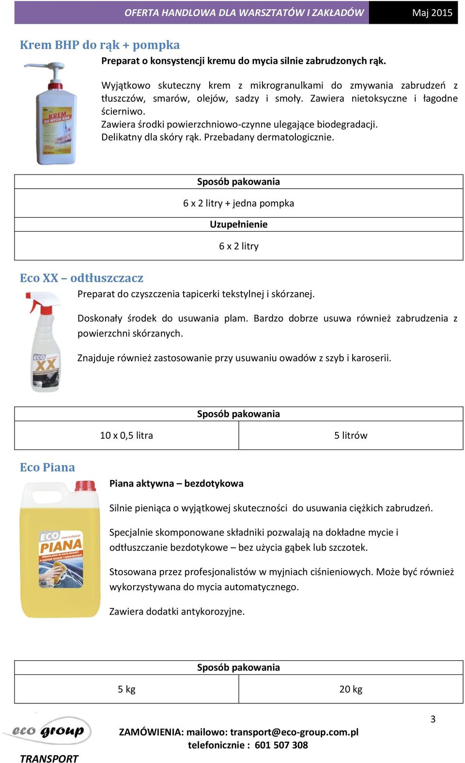 6 x 2 litry + jedna pompka Uzupełnienie 6 x 2 litry Eco XX odtłuszczacz Preparat do czyszczenia tapicerki tekstylnej i skórzanej. Doskonały środek do usuwania plam.