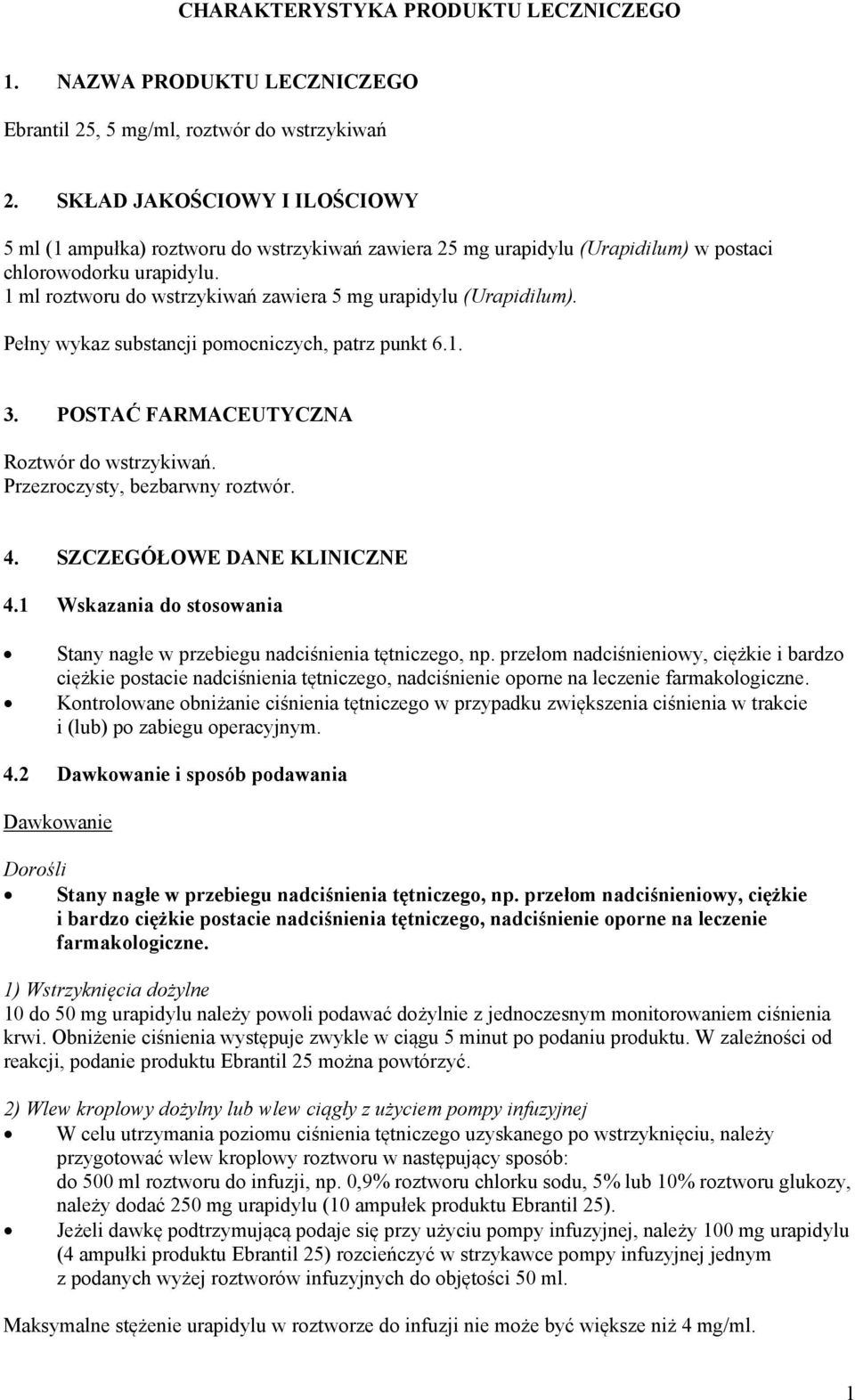 1 ml roztworu do wstrzykiwań zawiera 5 mg urapidylu (Urapidilum). Pełny wykaz substancji pomocniczych, patrz punkt 6.1. 3. POSTAĆ FARMACEUTYCZNA Roztwór do wstrzykiwań.