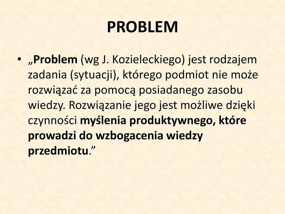 nie może rozwiązad za pomocą posiadanego zasobu wiedzy.