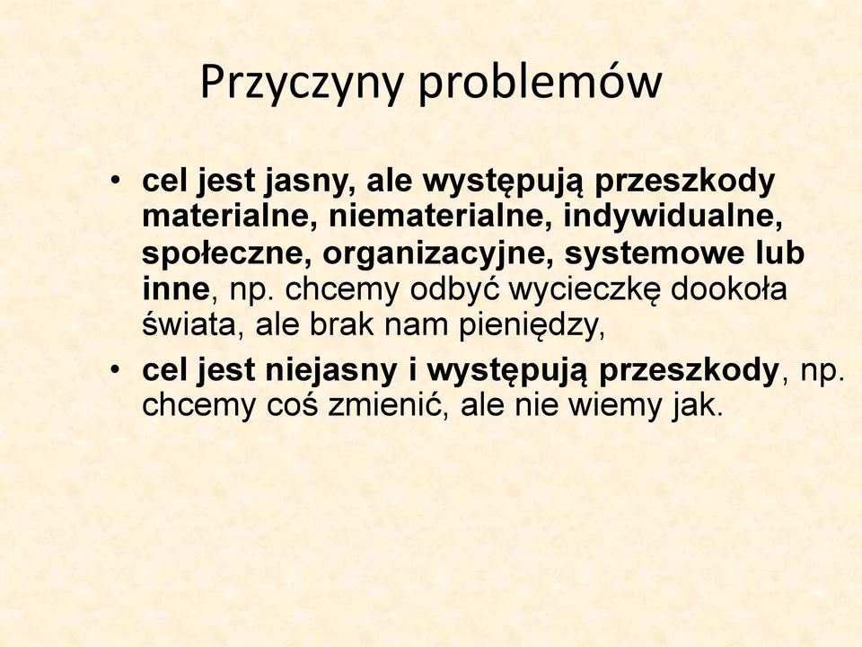 np. chcemy odbyć wycieczkę dookoła świata, ale brak nam pieniędzy, cel