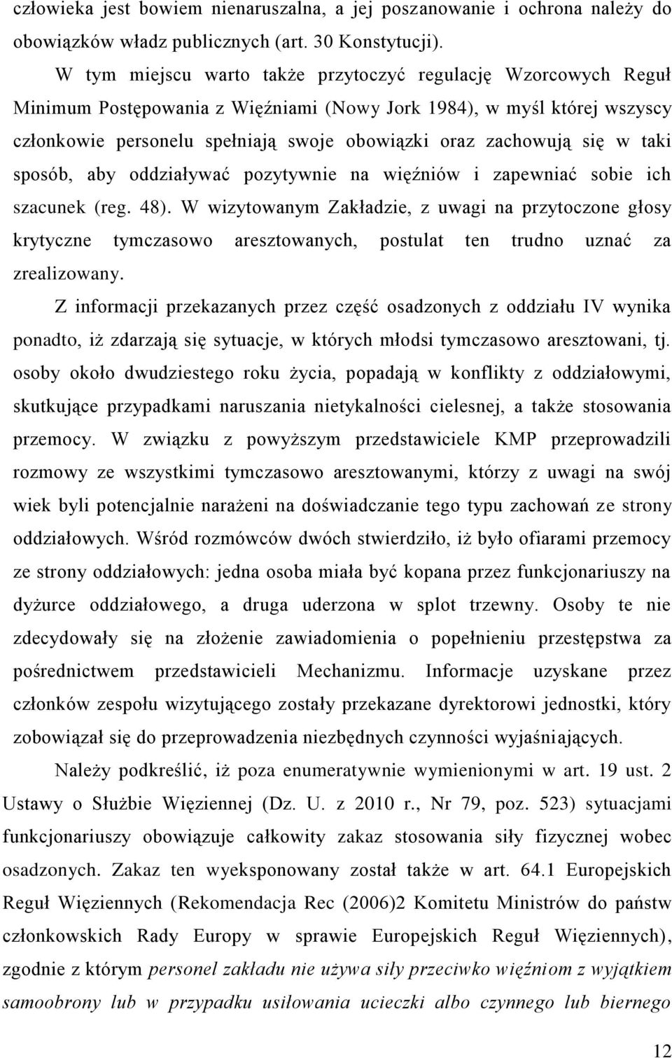 się w taki sposób, aby oddziaływać pozytywnie na więźniów i zapewniać sobie ich szacunek (reg. 48).