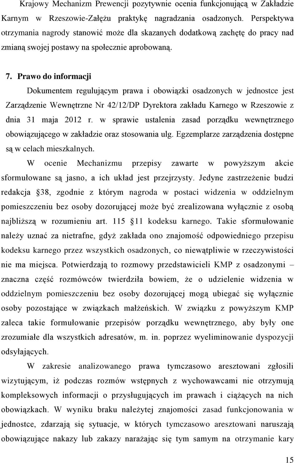 Prawo do informacji Dokumentem regulującym prawa i obowiązki osadzonych w jednostce jest Zarządzenie Wewnętrzne Nr 42/12/DP Dyrektora zakładu Karnego w Rzeszowie z dnia 31 maja 2012 r.