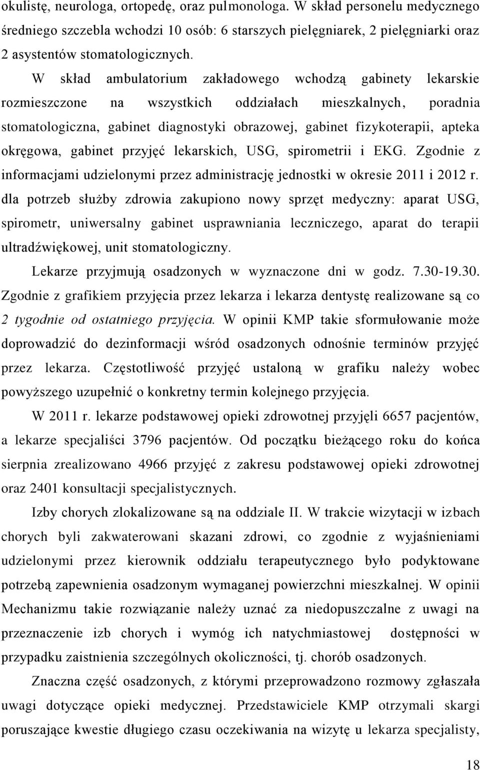 okręgowa, gabinet przyjęć lekarskich, USG, spirometrii i EKG. Zgodnie z informacjami udzielonymi przez administrację jednostki w okresie 2011 i 2012 r.