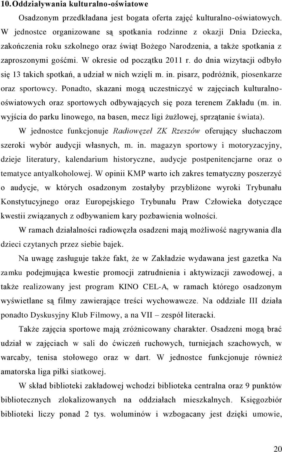 do dnia wizytacji odbyło się 13 takich spotkań, a udział w nich wzięli m. in. pisarz, podróżnik, piosenkarze oraz sportowcy.