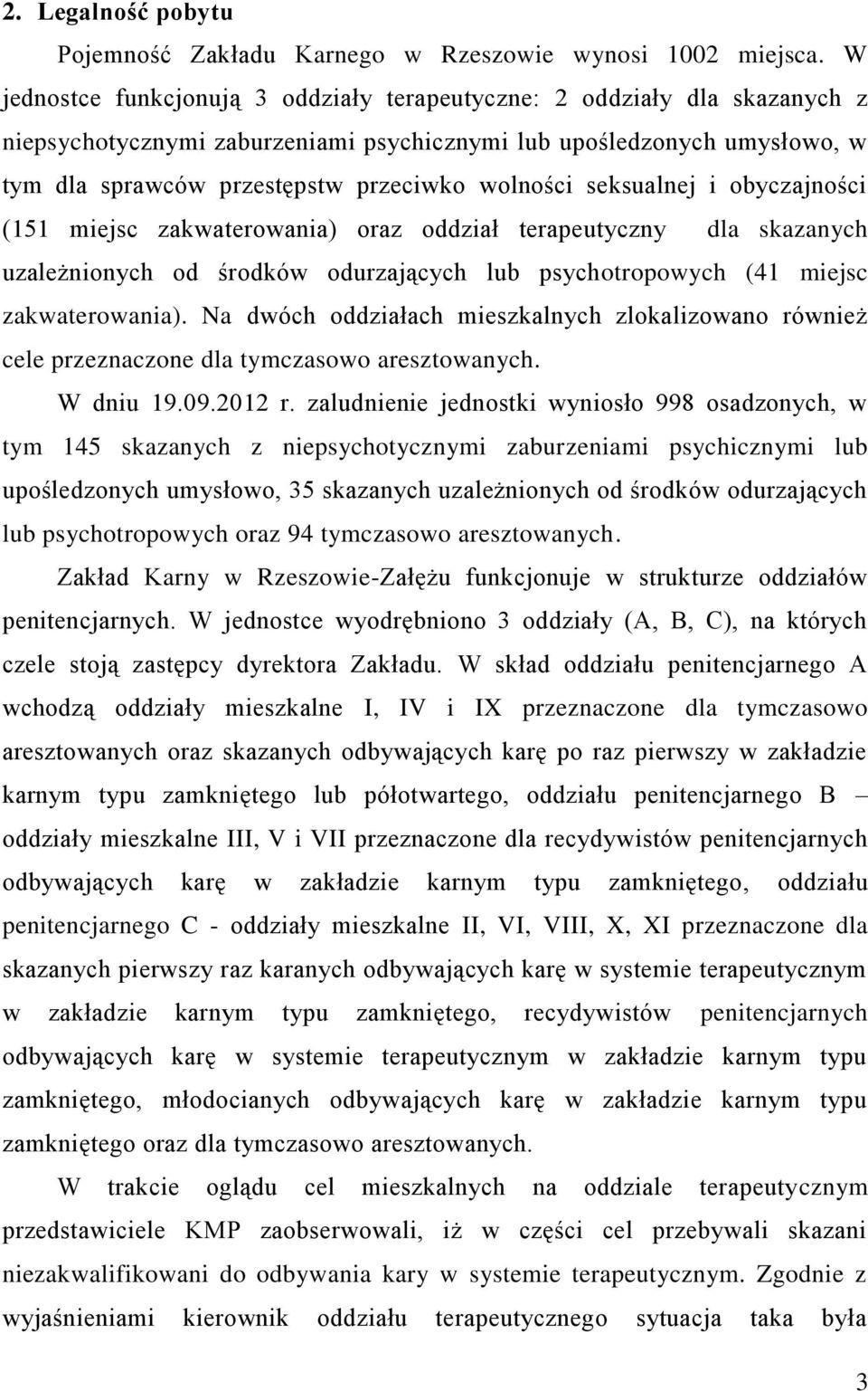 seksualnej i obyczajności (151 miejsc zakwaterowania) oraz oddział terapeutyczny dla skazanych uzależnionych od środków odurzających lub psychotropowych (41 miejsc zakwaterowania).