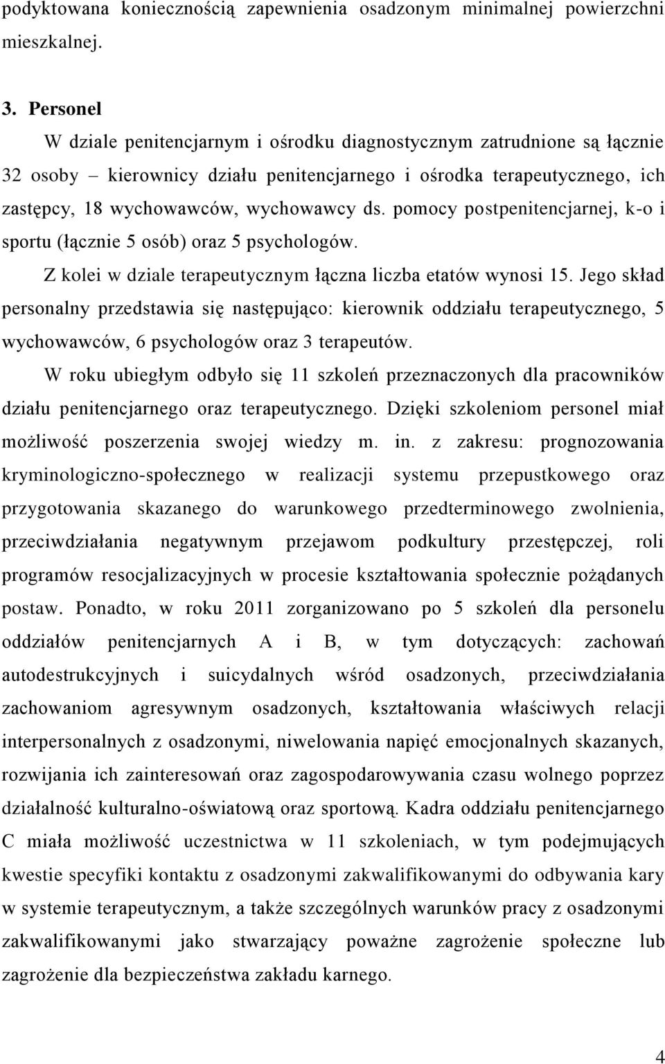 pomocy postpenitencjarnej, k-o i sportu (łącznie 5 osób) oraz 5 psychologów. Z kolei w dziale terapeutycznym łączna liczba etatów wynosi 15.