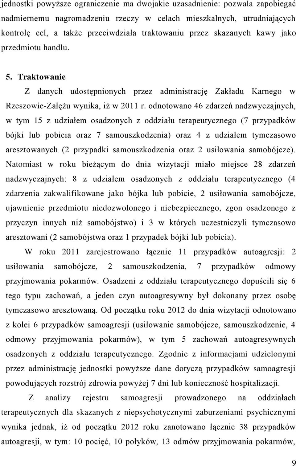 odnotowano 46 zdarzeń nadzwyczajnych, w tym 15 z udziałem osadzonych z oddziału terapeutycznego (7 przypadków bójki lub pobicia oraz 7 samouszkodzenia) oraz 4 z udziałem tymczasowo aresztowanych (2
