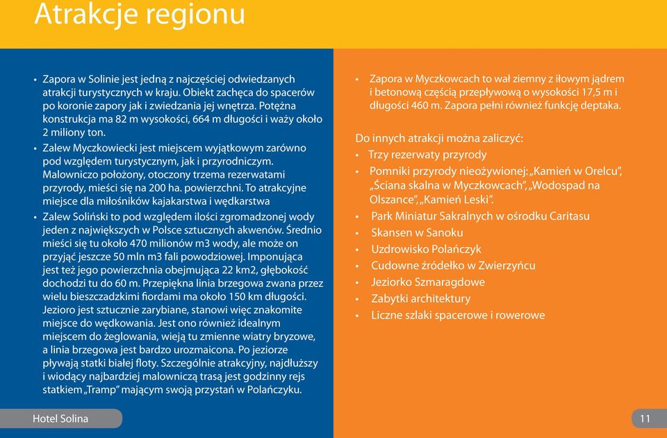 Malowniczo położony, otoczony trzema rezerwatami przyrody, mieści się na 200 ha. powierzchni.
