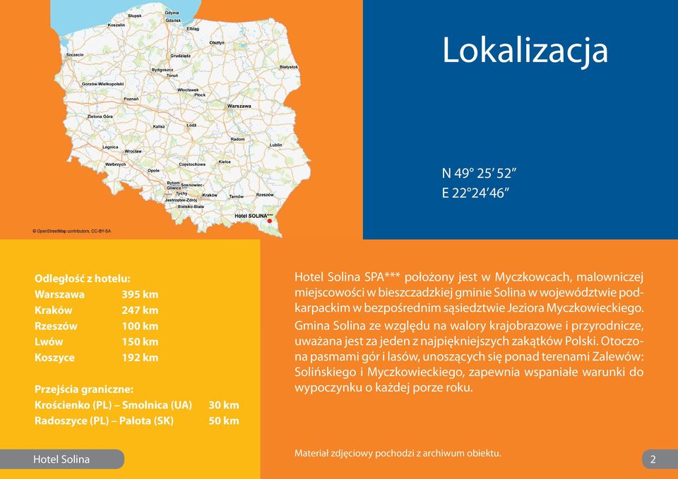 sąsiedztwie Jeziora Myczkowieckiego. Gmina Solina ze względu na walory krajobrazowe i przyrodnicze, uważana jest za jeden z najpiękniejszych zakątków Polski.