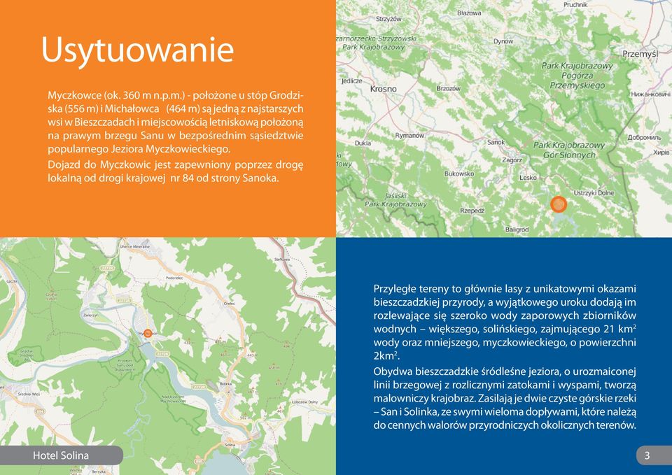 ) - położone u stóp Grodziska (556 m) i Michałowca (464 m) są jedną z najstarszych wsi w Bieszczadach i miejscowością letniskową położoną na prawym brzegu Sanu w bezpośrednim sąsiedztwie popularnego