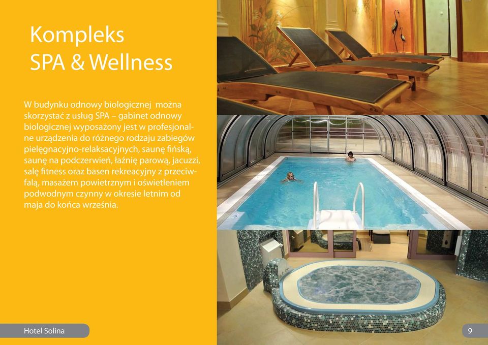 saunę na podczerwień, łaźnię parową, jacuzzi, salę fitness oraz basen rekreacyjny z przeciwfalą, masażem powietrznym