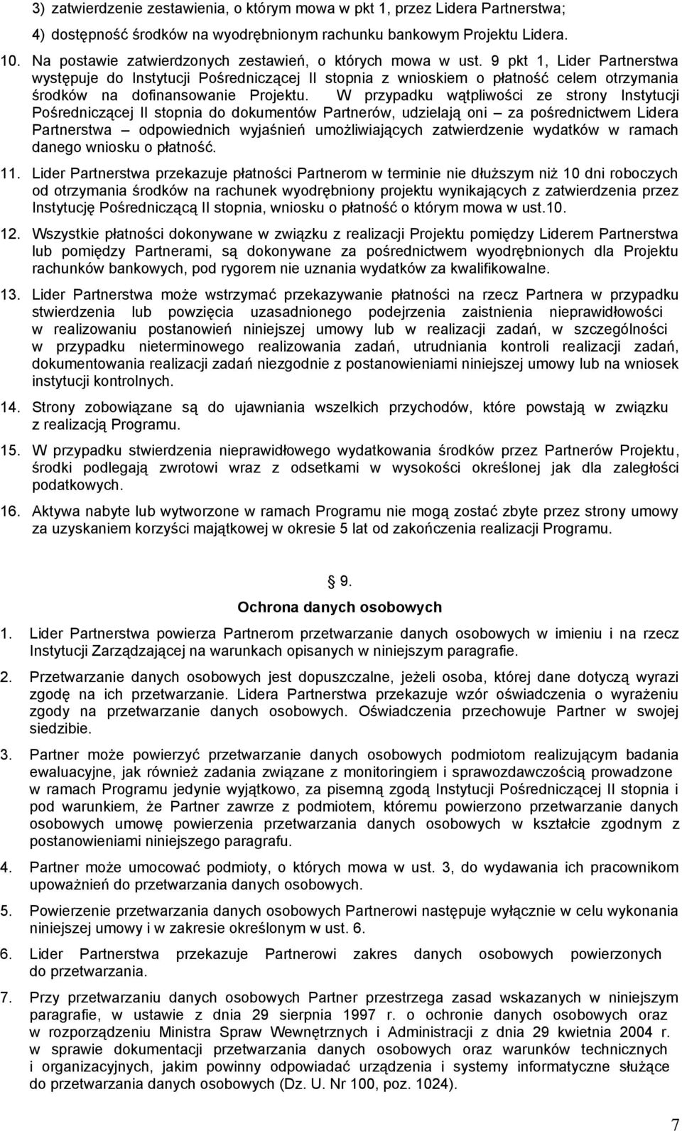 9 pkt 1, Lider Partnerstwa występuje do Instytucji Pośredniczącej II stopnia z wnioskiem o płatność celem otrzymania środków na dofinansowanie Projektu.