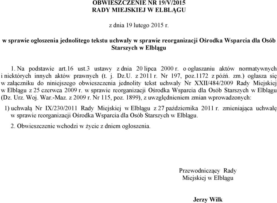 ) ogłasza się w załączniku do niniejszego obwieszczenia jednolity tekst uchwały Nr XXII/484/2009 Rady Miejskiej w Elblągu z 25 czerwca 2009 r.