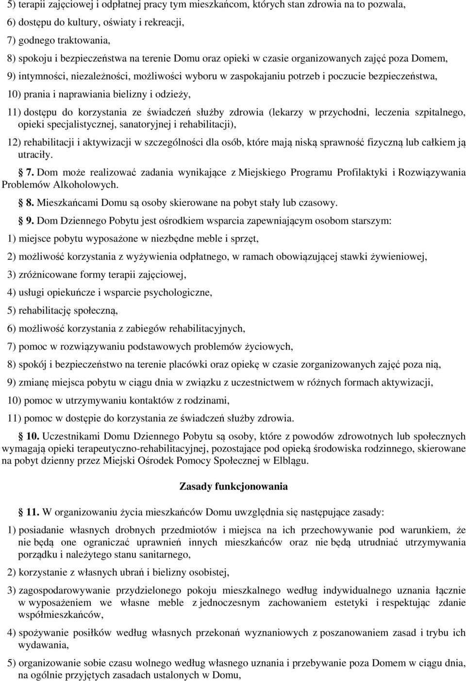 odzieży, 11) dostępu do korzystania ze świadczeń służby zdrowia (lekarzy w przychodni, leczenia szpitalnego, opieki specjalistycznej, sanatoryjnej i rehabilitacji), 12) rehabilitacji i aktywizacji w