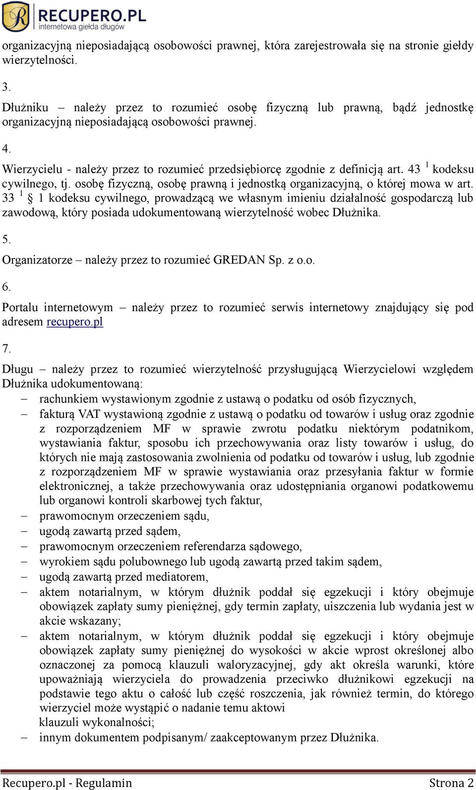 Wierzycielu - należy przez to rozumieć przedsiębiorcę zgodnie z definicją art. 43 1 kodeksu cywilnego, tj. osobę fizyczną, osobę prawną i jednostką organizacyjną, o której mowa w art.