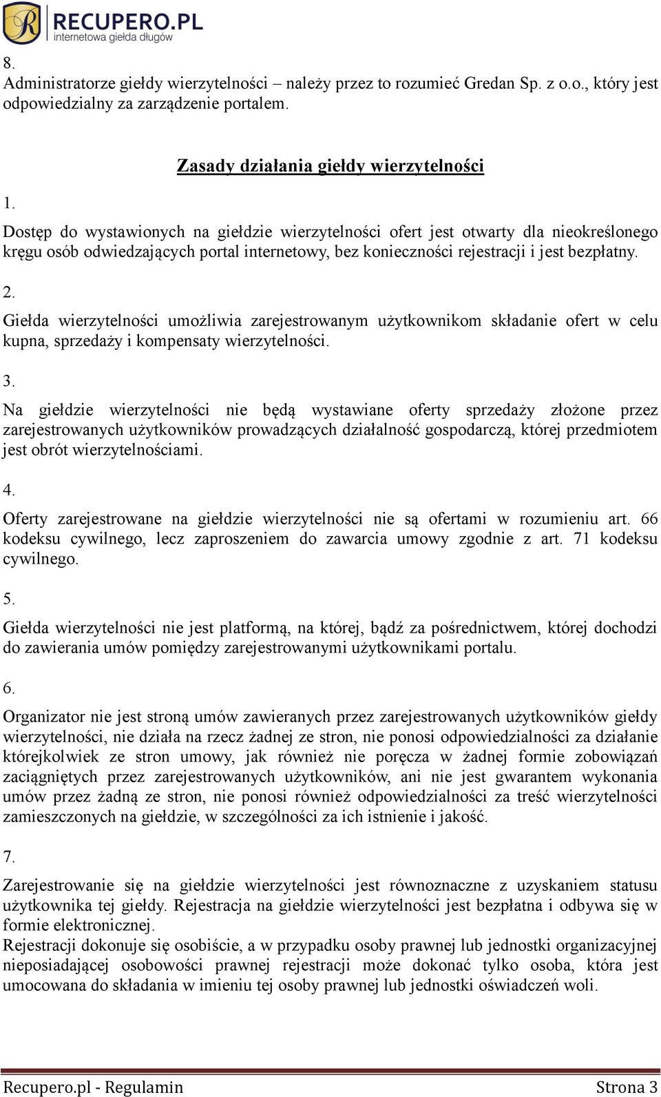 rejestracji i jest bezpłatny. Giełda wierzytelności umożliwia zarejestrowanym użytkownikom składanie ofert w celu kupna, sprzedaży i kompensaty wierzytelności.