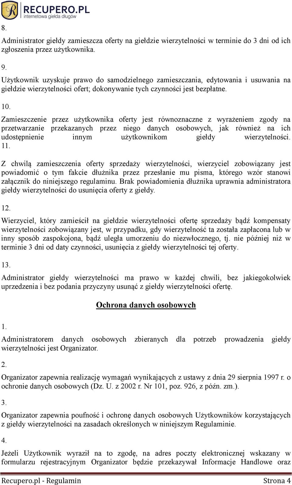 Zamieszczenie przez użytkownika oferty jest równoznaczne z wyrażeniem zgody na przetwarzanie przekazanych przez niego danych osobowych, jak również na ich udostępnienie innym użytkownikom giełdy