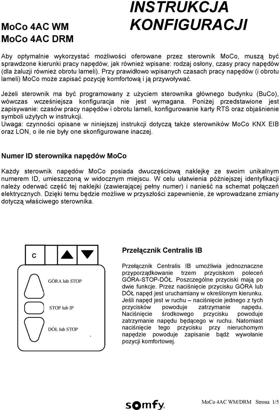 Jeżeli sterownik ma być programowany z użyciem sterownika głównego budynku (BuCo), wówczas wcześniejsza konfiguracja nie jest wymagana.