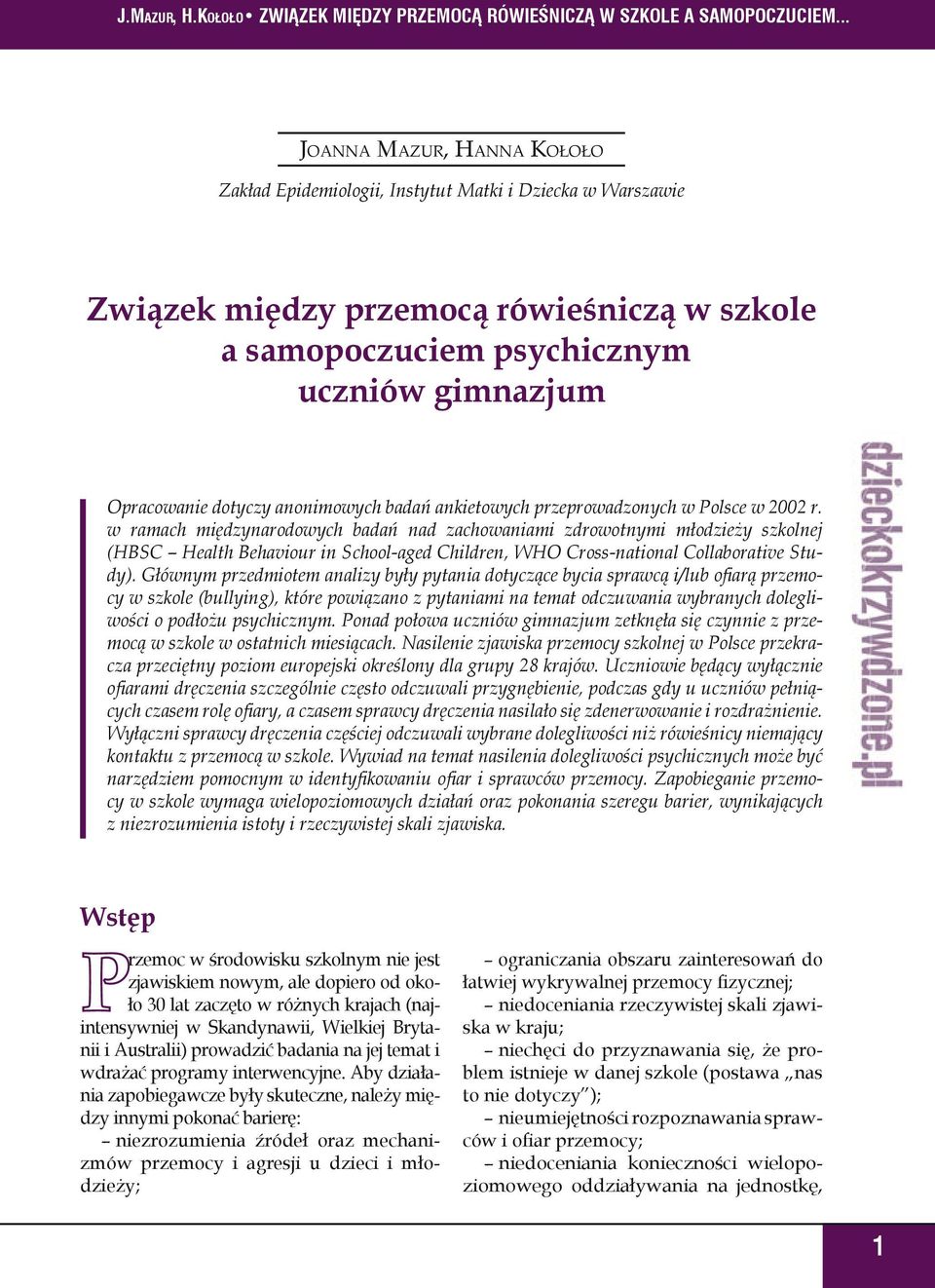 w ramach międzynarodowych badań nad zachowaniami zdrowotnymi młodzieży szkolnej (HBSC Health Behaviour in School-aged Children, WHO Cross-national Collaborative Study).