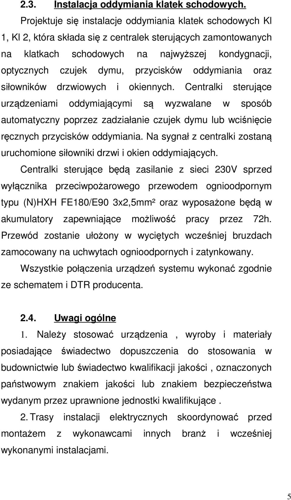 przycisków oddymiania oraz siłowników drzwiowych i okiennych.