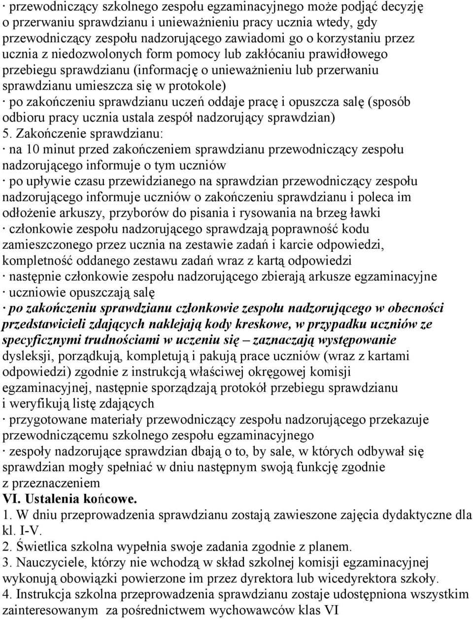 sprawdzianu uczeń oddaje pracę i opuszcza salę (sposób odbioru pracy ucznia ustala zespół nadzorujący sprawdzian) 5.