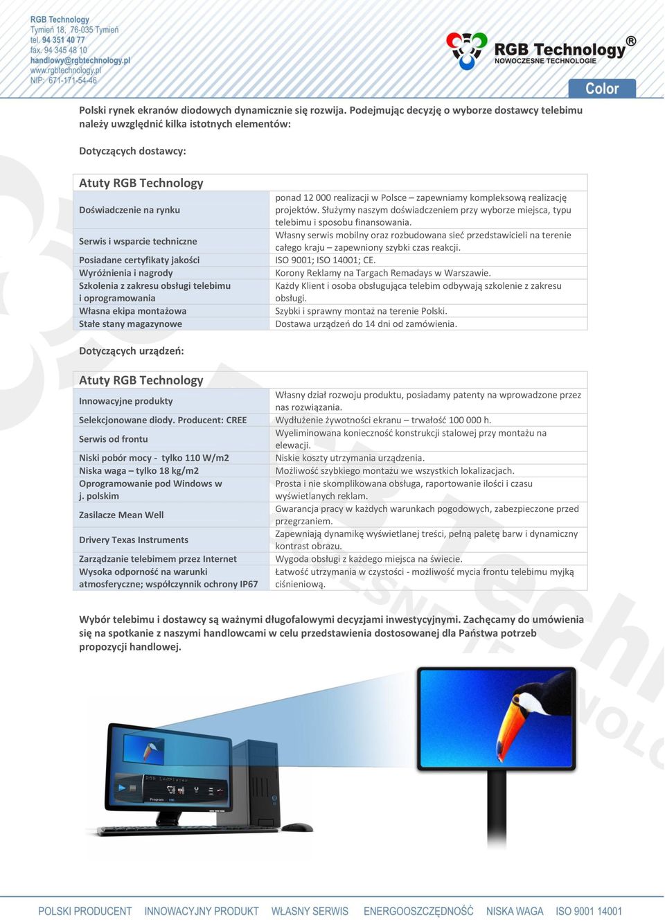 certyfikaty jakości Wyróżnienia i nagrody Szkolenia z zakresu obsługi telebimu i oprogramowania Własna ekipa montażowa Stałe stany magazynowe ponad 12 000 realizacji w Polsce zapewniamy kompleksową