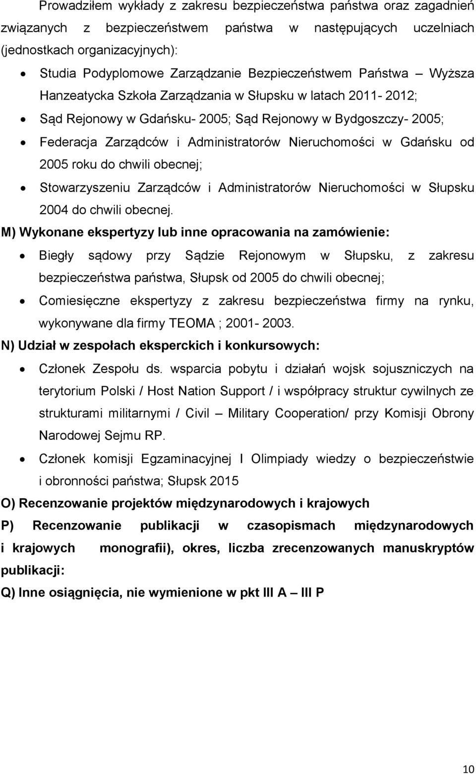 Nieruchomości w Gdańsku od 2005 roku do chwili obecnej; Stowarzyszeniu Zarządców i Administratorów Nieruchomości w Słupsku 2004 do chwili obecnej.